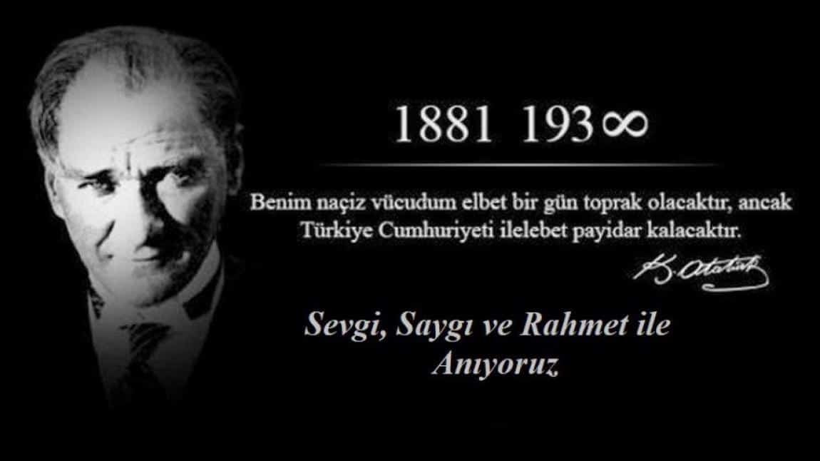 Büyük Önderimiz Atatürk'ü Saygı, Sevgi ve Özlemle Anıyoruz.